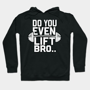 Do You Even Lift Bro.? Hoodie